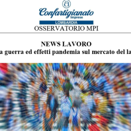 Mercato del lavoro: gli ultimi dati dell'Osservatorio PMI Confartigianato Lombardia